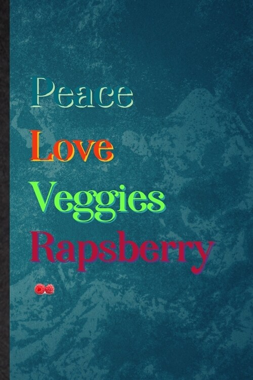 Peace Love Veggies Rapsberry: Lined Notebook For Healthy Fruit. Practical Ruled Journal For On Diet Keep Fitness. Unique Student Teacher Blank Compo (Paperback)
