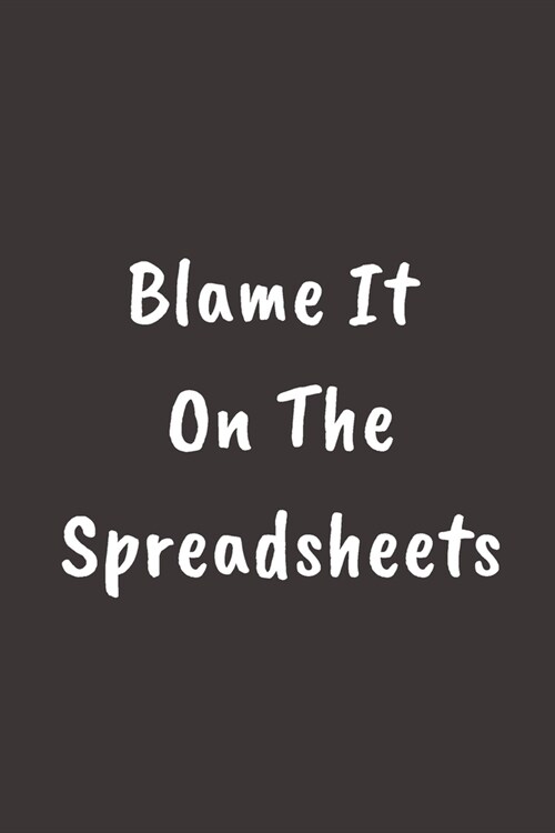 Blame It on the Spreadsheets: GRATITUDE QUOTES JOURNAL Paper Notebook To Write in - Diary With A Funny CFO Quote - Perfect Gag Gift For CFO - cfo fi (Paperback)