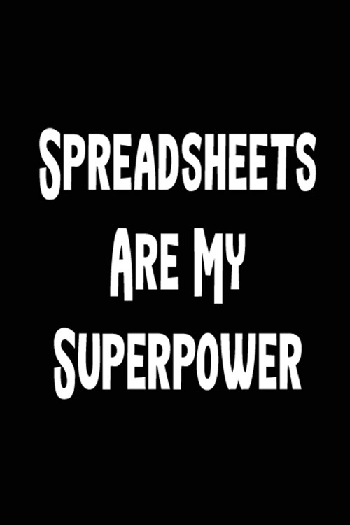 Spreadsheets Are My Superpower Notebook: Blank Lined Journal For Accountants (Paperback)