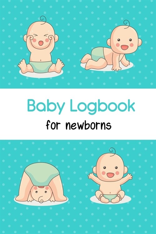 Baby Logbook For Newborns: Track Feedings, Sleeping Schedules, Diaper Changes and More. Baby Tracker Journal. Perfect For New Parents Or Nannies. (Paperback)