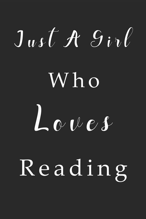 Just A Girl Who Loves Reading Notebook: Reading Lined Journal for Women, Men and Kids. Great Gift Idea for all Reading Lover Boys and Girls. (Paperback)