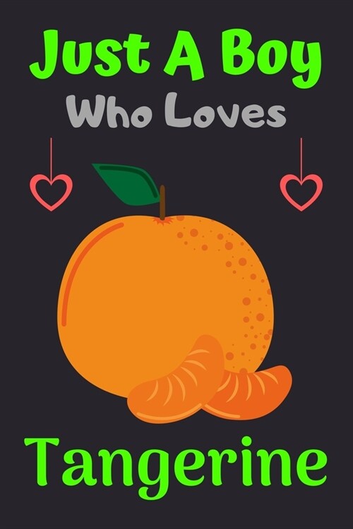 Just A Boy Who Loves Tangerine: A Super Cute Tangerine notebook journal or dairy - Tangerine lovers gift for boys - Tangerine lovers Lined Notebook Jo (Paperback)