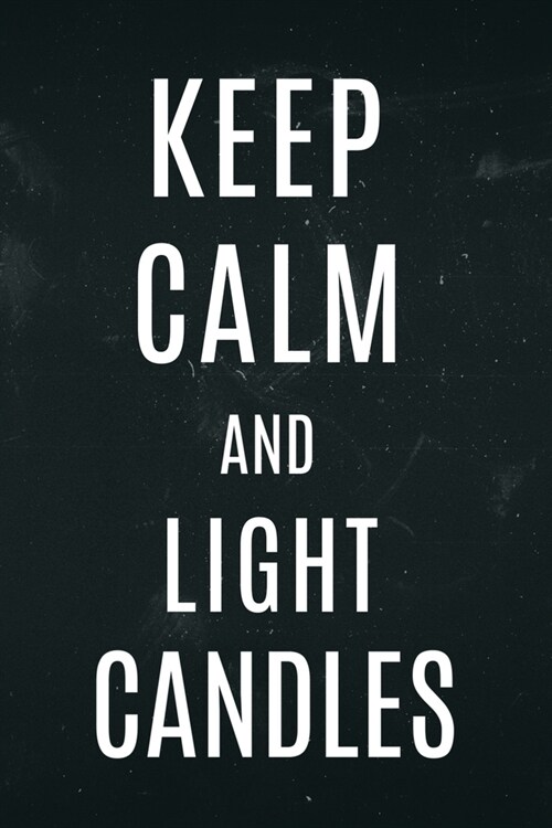 Keep Calm and Light Candles: Candle notebook funny cover. Lined pages for candle makers. (Paperback)