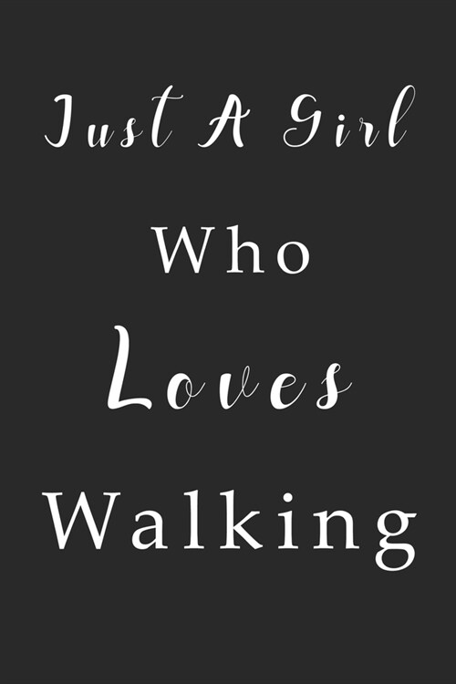Just A Girl Who Loves Walking Notebook: Walking Lined Journal for Women, Men and Kids. Great Gift Idea for all Walking Lover Boys and Girls. (Paperback)