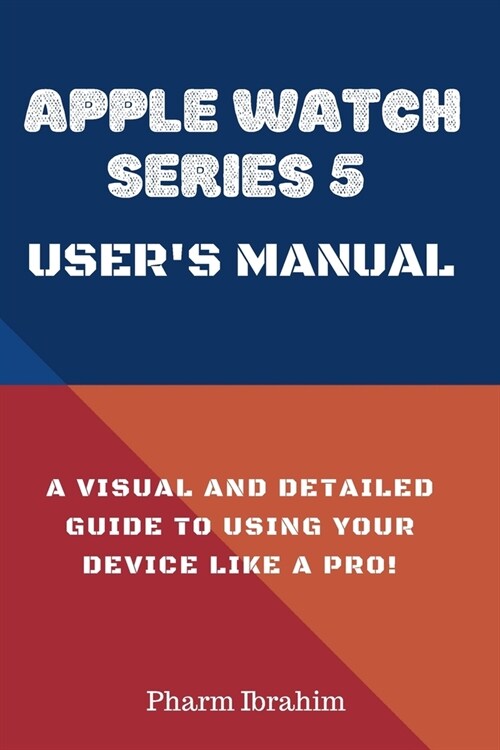Apple Watch Series 5 Users Manual: A Visual and Detailed Guide to Using Your Device Like a Pro! (Paperback)