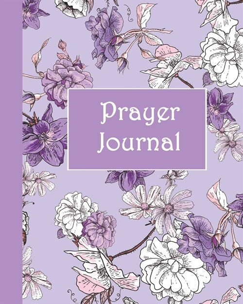 Prayer Journal: A Simple Guide to Prayer, Praise and Reflection (Floral Garden, Purple 8x10) (Paperback)