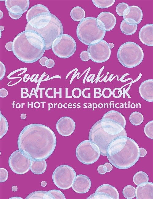 Soap Making Batch Log Book For Hot Process Saponification: Handmade Soap Makers Recipe Checklist Journal Notebook - Soap Bubbles Pink (Paperback)