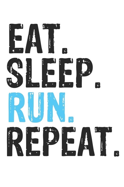 Eat Sleep Run Repeat Best Gift for Run Fans Notebook A beautiful: Lined Notebook / Journal Gift, Run Cool quote, 120 Pages, 6 x 9 inches, Personal Dia (Paperback)