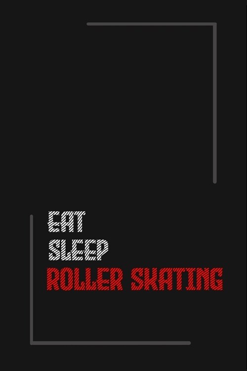 Eat Sleep roller skating Repeat journal: Notebook journal roller skating/ lined journal / gift for friends / Gift for Men/Women/Girls/Boys/ 6x9 Inch W (Paperback)