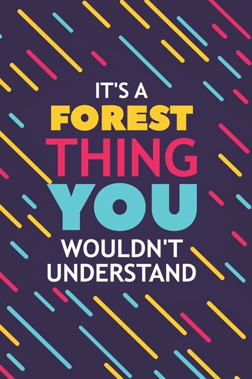 Its a Forest Thing You Wouldnt Understand: Lined Notebook / Journal Gift, 120 Pages, 6x9, Soft Cover, Glossy Finish (Paperback)