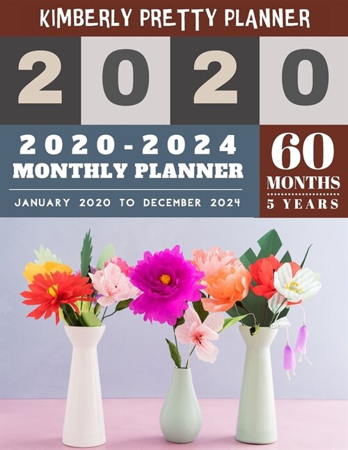 2020-2024 monthly planner: 5 year monthly planner 2020-2024 - 60 Months Yearly and Monthly Calendar Planner - Colorful Floral Vase Design (Paperback)