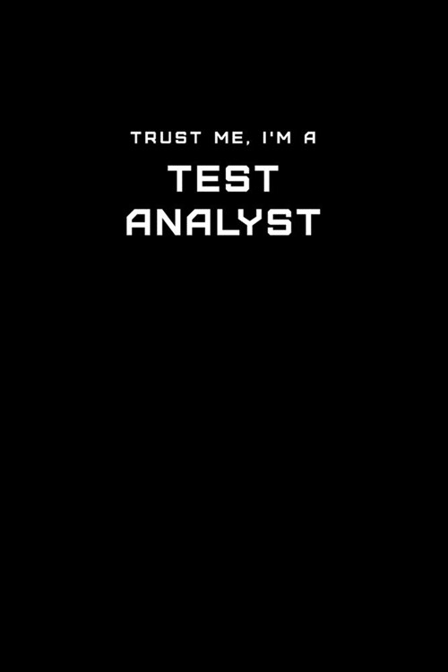 Trust Me, Im a Test Analyst: Dot Grid Notebook - 6 x 9 inches, 110 Pages - Tailored, Professional IT, Office Softcover Journal (Paperback)