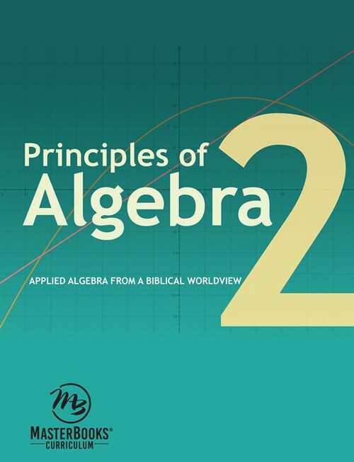 Principles of Algebra 2: Applied Algebra from a Biblical Worldview (Paperback)