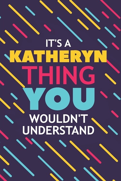 Its a Katheryn Thing You Wouldnt Understand: Lined Notebook / Journal Gift, 120 Pages, 6x9, Soft Cover, Glossy Finish (Paperback)