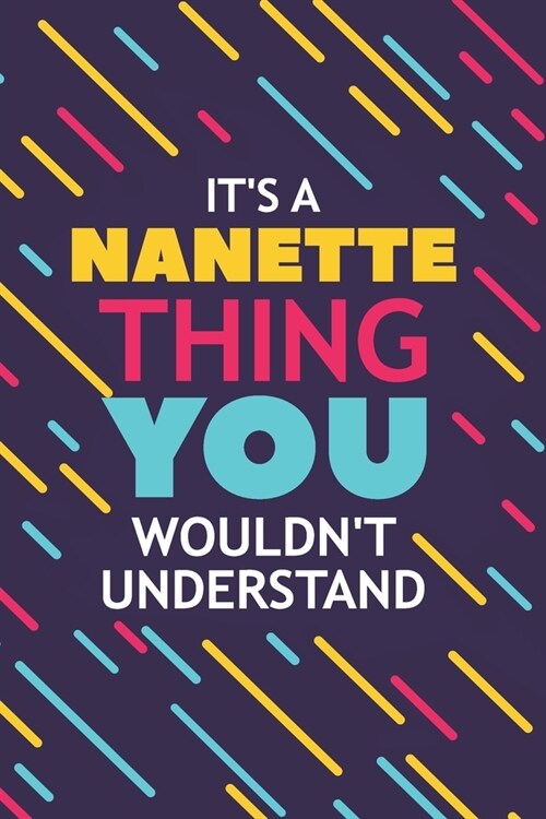 Its a Nanette Thing You Wouldnt Understand: Lined Notebook / Journal Gift, 120 Pages, 6x9, Soft Cover, Glossy Finish (Paperback)