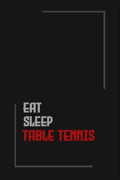 Eat Sleep table tennis Repeat journal: Notebook journal table tennis/ lined journal / gift for friends / Gift for Men/Women/Girls/Boys/ 6x9 Inch White (Paperback)