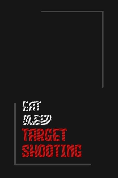 Eat Sleep target shooting Repeat journal: Notebook journal target shooting/ lined journal / gift for friends / Gift for Men/Women/Girls/Boys/ 6x9 Inch (Paperback)