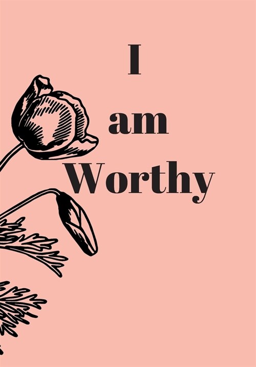 I Am Worthy: Front Cover Quotation Journal for Girls & Women Who Want to Be Inspired Every Day, to Note Down All Your Thoughts and (Paperback)
