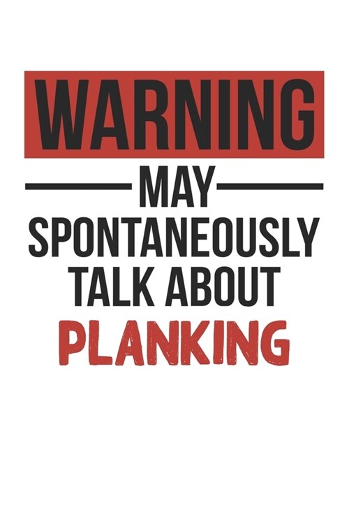 Warning May Spontaneously Talk About PLANKING Notebook PLANKING Lovers OBSESSION Notebook A beautiful: Lined Notebook / Journal Gift,, 120 Pages, 6 x (Paperback)