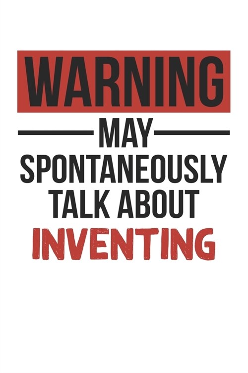 Warning May Spontaneously Talk About INVENTING Notebook INVENTING Lovers OBSESSION Notebook A beautiful: Lined Notebook / Journal Gift,, 120 Pages, 6 (Paperback)