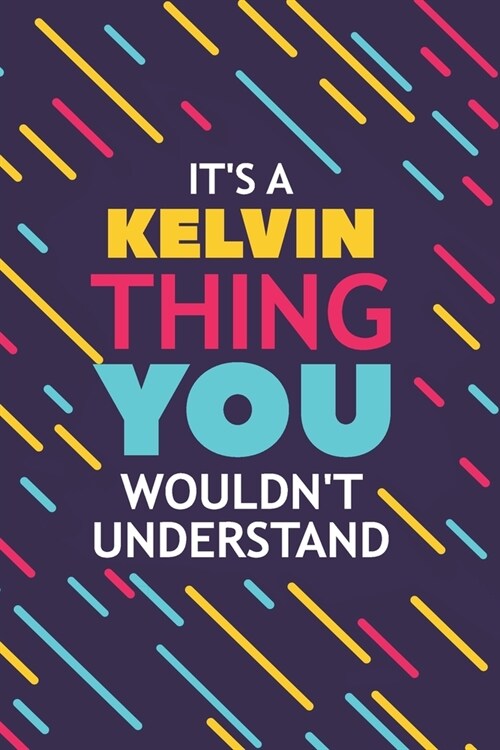 Its a Kelvin Thing You Wouldnt Understand: Lined Notebook / Journal Gift, 120 Pages, 6x9, Soft Cover, Glossy Finish (Paperback)