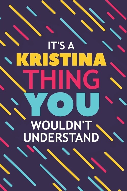 Its a Kristina Thing You Wouldnt Understand: Lined Notebook / Journal Gift, 120 Pages, 6x9, Soft Cover, Glossy Finish (Paperback)