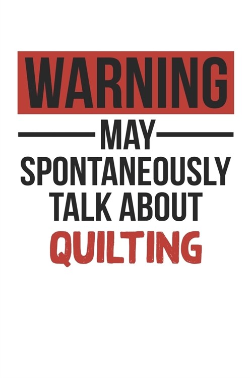 Warning May Spontaneously Talk About QUILTING Notebook QUILTING Lovers OBSESSION Notebook A beautiful: Lined Notebook / Journal Gift,, 120 Pages, 6 x (Paperback)