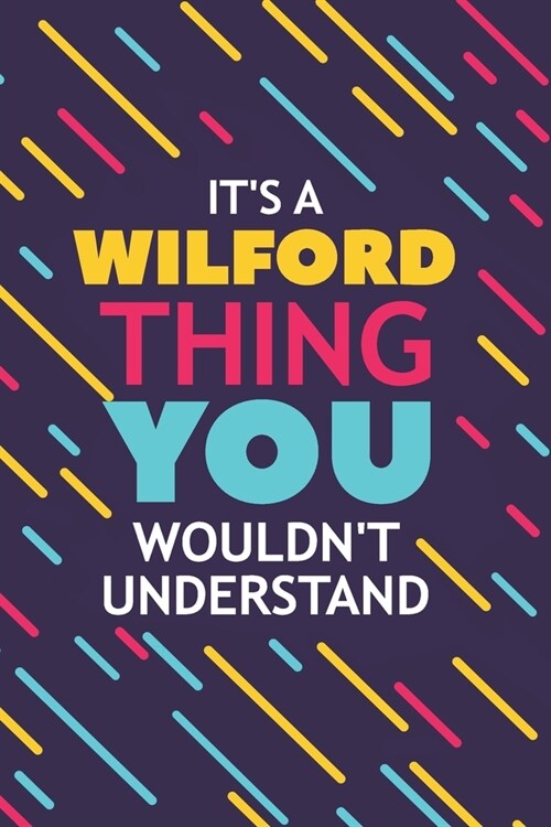 Its a Wilford Thing You Wouldnt Understand: Lined Notebook / Journal Gift, 120 Pages, 6x9, Soft Cover, Glossy Finish (Paperback)