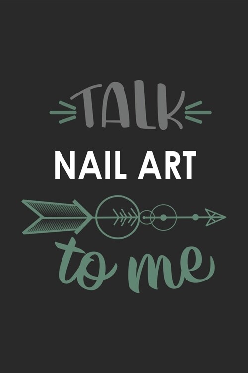 Talk NAIL ART To Me Cute NAIL ART Lovers NAIL ART OBSESSION Notebook A beautiful: Lined Notebook / Journal Gift,, 120 Pages, 6 x 9 inches, Personal Di (Paperback)