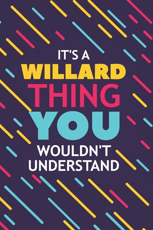 Its a Willard Thing You Wouldnt Understand: Lined Notebook / Journal Gift, 120 Pages, 6x9, Soft Cover, Glossy Finish (Paperback)