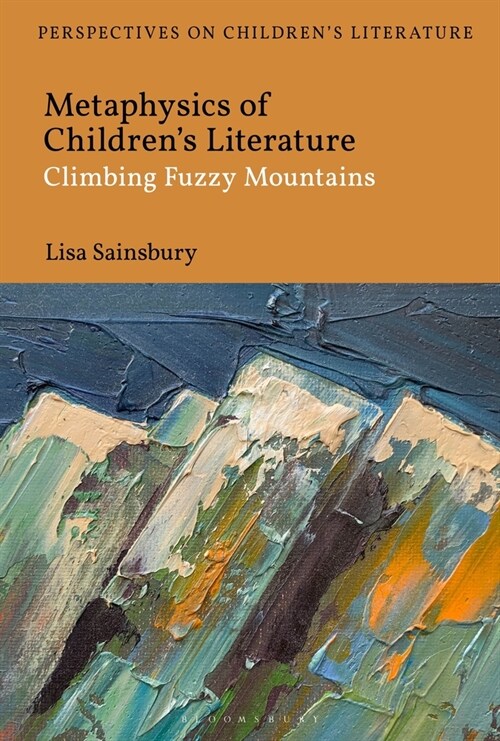 Metaphysics of Childrens Literature : Climbing Fuzzy Mountains (Hardcover)