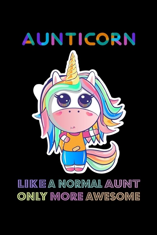 Aunticorn Like a Normal Aunt Only More Awsome: Auntie Notebook Gift - Unicorn Aunticorn Gift for Auntie Gift, New Aunt Gifts, Funny Aunt Gifts, Auntie (Paperback)