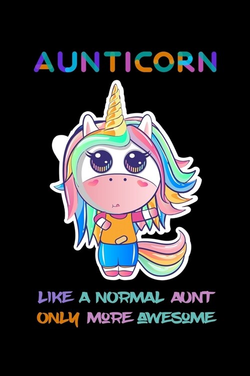 Aunticorn Like a Normal Aunt Only More Awsome: Auntie Notebook Gift - Unicorn Aunticorn Gift for Auntie Gift, New Aunt Gifts, Funny Aunt Gifts, Auntie (Paperback)