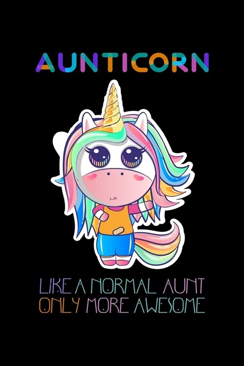 Aunticorn Like a Normal Aunt Only More Awsome: Auntie Notebook Gift - Unicorn Aunt Gift for Auntie Gift, New Aunticorn Gifts, Funny Aunt Gifts, Auntie (Paperback)