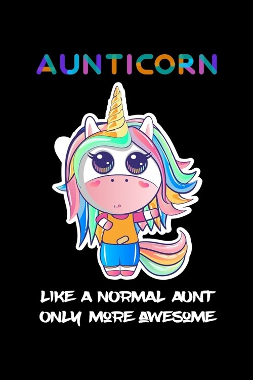 AUNTICORN LIKE A NORMAL AUNT ONLY MORE AWSOME Unicorn Notebook Gifts: Auntie Notebook Gift - Unicorn Aunticorn Gift for Auntie Gift, New Aunt Gifts, F (Paperback)