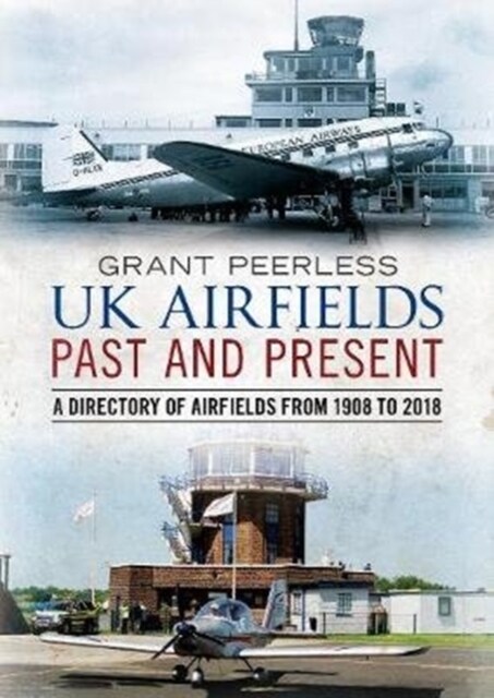 UK Airfields Past and Present : A Directory of Airfields from 1908 to 2018 (Paperback)
