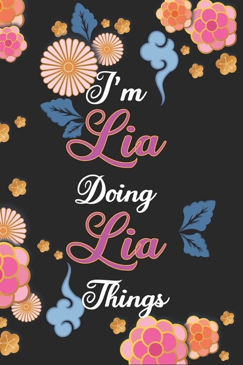 Im Lia Doing Lia Things Notebook Birthday Gift: Personalized Name Journal Writing Notebook For Girls and Women, 100 Pages, 6x9, Soft Cover, Matte Fin (Paperback)