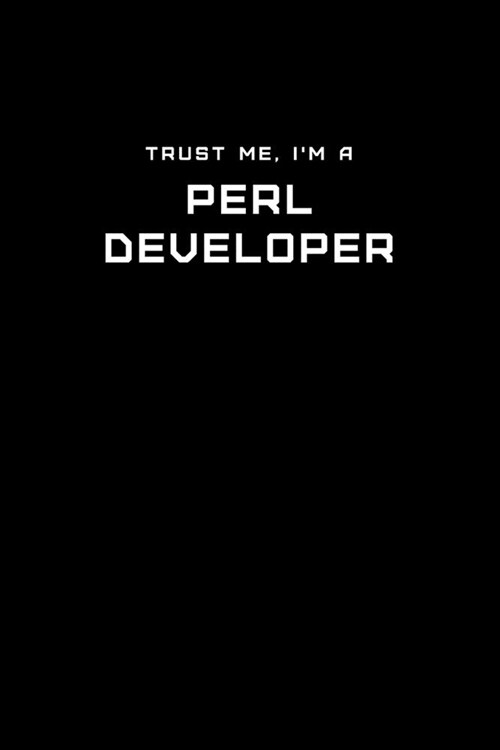 Trust Me, Im a Perl Developer: Dot Grid Notebook - 6 x 9 inches, 110 Pages - Tailored, Professional IT, Office Softcover Journal (Paperback)