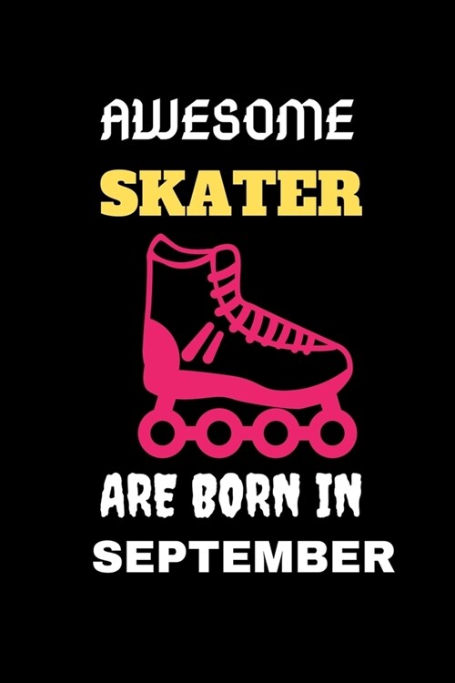 Awesome Skater Are Born in September: Cool Blank LIned Ice Skater Lovers Notebook For Skating and Coaches-Birthday Gifts for Skaters (Paperback)