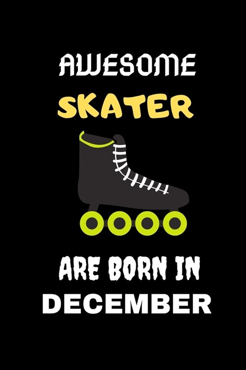 Awesome Skater Are Born in December: Cool Blank LIned Ice Skater Lovers Notebook For Skating and Coaches-Birthday Gifts for Skaters (Paperback)