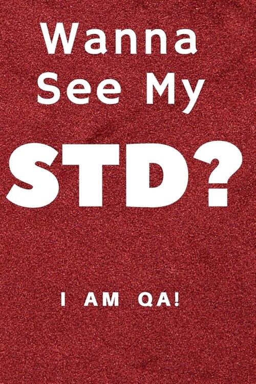 wanna see my STD?: Lined Journal, 120 Pages, 6 x 9, work anniversary present for software testers, Soft Cover (red), Matte Finish (Paperback)