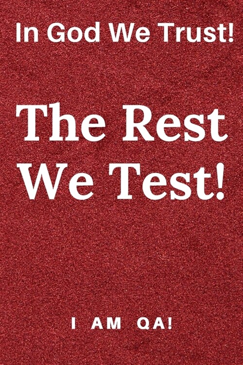 In god we trust. The rest we test!: Lined Journal, 120 Pages, 6 x 9, Gag present for QA engineers, Soft Cover (red), Matte Finish (Paperback)