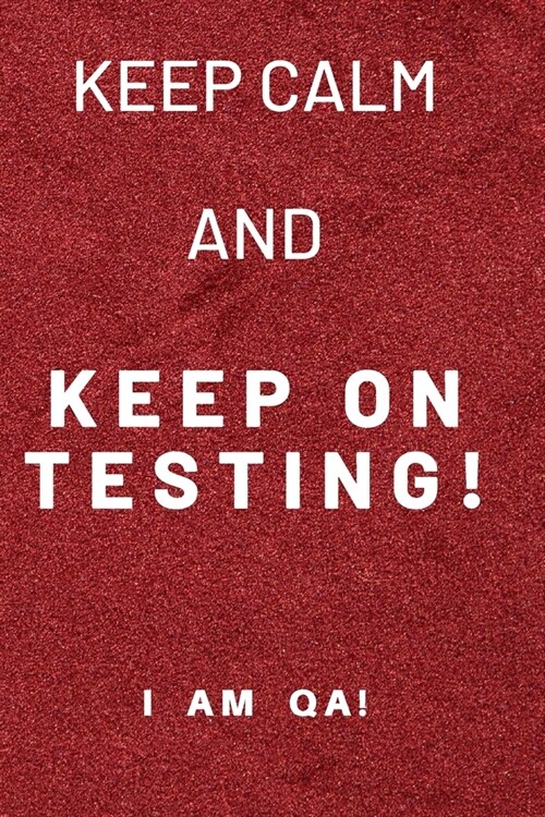 keep calm and keep on testing!: Lined Journal, 120 Pages, 6 x 9, Gag gift software testing engineers, Soft Cover (red), Matte Finish (Paperback)