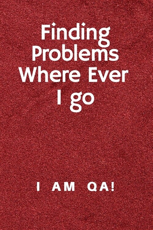 Finding problems where ever I go: Lined Journal, 120 Pages, 6 x 9, office gift for software testers, Soft Cover (red), Matte Finish (Paperback)