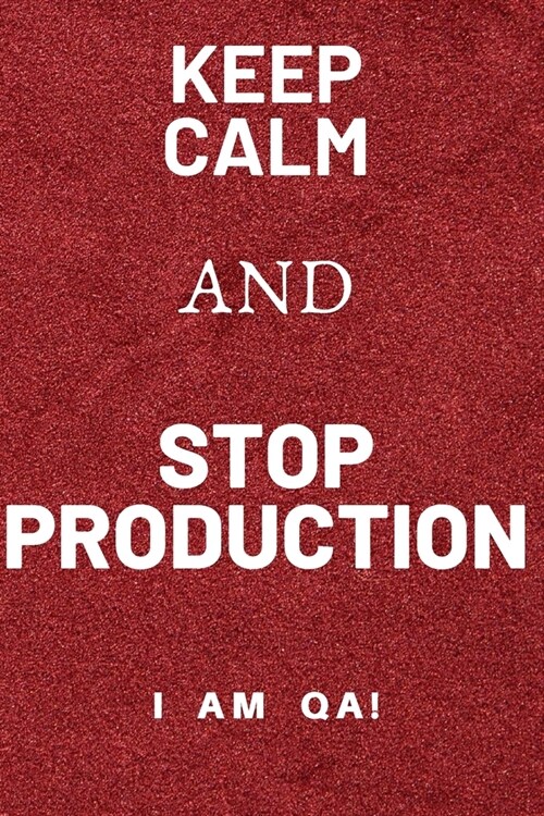 keep calm and stop production: Lined Journal, 120 Pages, 6 x 9, Funny gift for QA engineers, Soft Cover (red), Matte Finish (Paperback)
