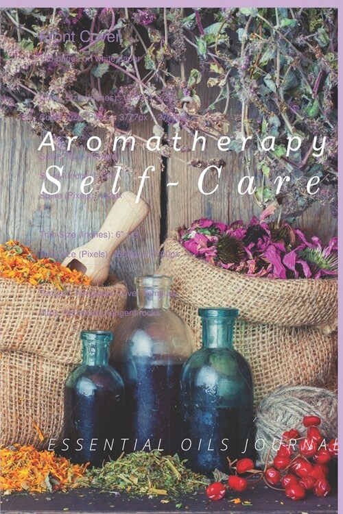 Aromatherapy Self-Care Essential Oils Journal: Essential Oils Recipe Notebook, Organizer, Blank Recipe Book; Journal; Record Your Most Used Blends; Es (Paperback)