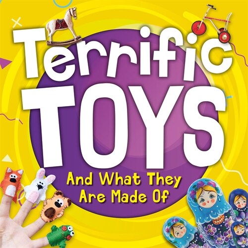 Terrific Toys and What They Are Made Of (Hardcover)