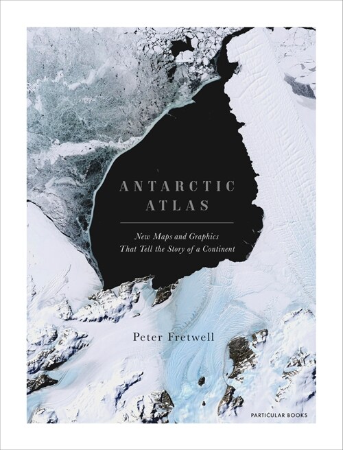 Antarctic Atlas : New Maps and Graphics That Tell the Story of A Continent (Hardcover)
