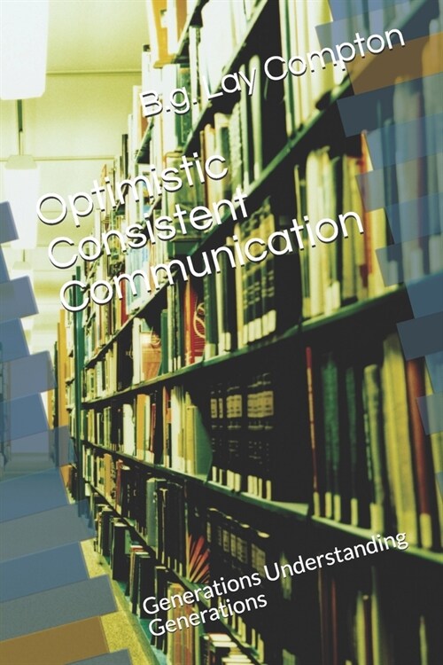 Optimistic Consistent Communication: Generations Understanding Generations (Paperback)