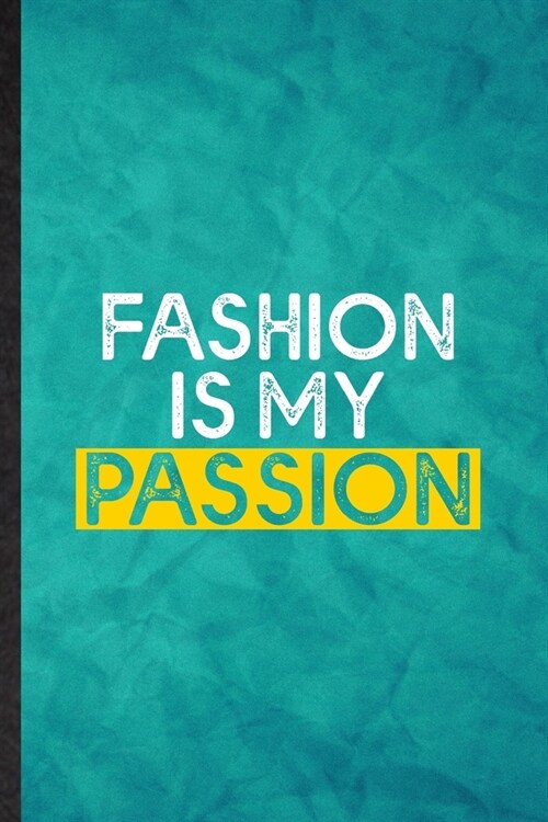Fashion is my passion: Funny Blank Lined Clothing Fashion Designer Notebook/ Journal, Graduation Appreciation Gratitude Thank You Souvenir Ga (Paperback)